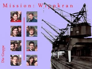 Die Gruppe Mission Wippkran Aufgabenstellung Optimales Design eines