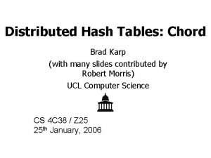 Distributed Hash Tables Chord Brad Karp with many