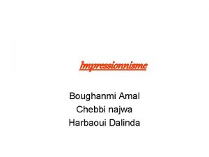 Impressionnisme Boughanmi Amal Chebbi najwa Harbaoui Dalinda Dfinition