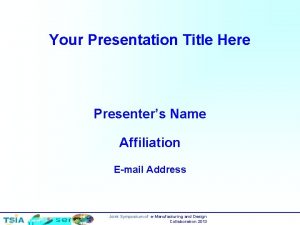 Your Presentation Title Here Presenters Name Affiliation Email