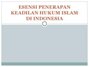 ESENSI PENERAPAN KEADILAN HUKUM ISLAM DI INDONESIA MULAI