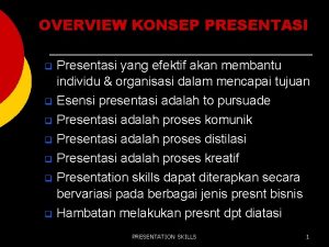 OVERVIEW KONSEP PRESENTASI q Presentasi yang efektif akan