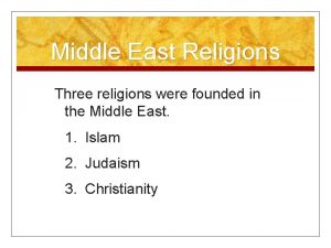 Middle East Religions Three religions were founded in