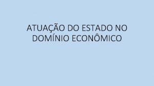 ATUAO DO ESTADO NO DOMNIO ECONMICO LIBERALISMO ECONMICO