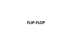 FLIPFLOP Rangkaian Flip Flop Rangkaian flipflop adalah suatu