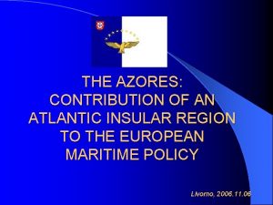 THE AZORES CONTRIBUTION OF AN ATLANTIC INSULAR REGION