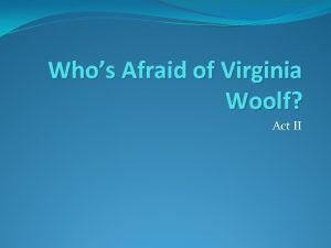 Whos Afraid of Virginia Woolf Act II Relieving