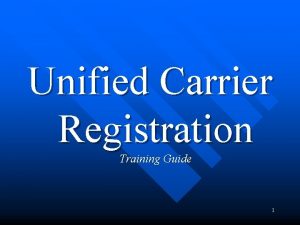 Unified Carrier Registration Training Guide 1 Disclaimer The