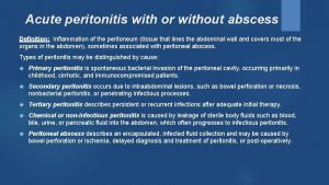 Acute peritonitis with or without abscess Definition Inflammation