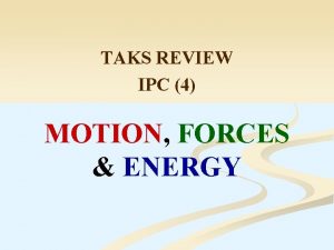 TAKS REVIEW IPC 4 MOTION FORCES ENERGY IPC