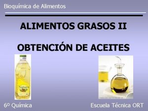 Bioqumica de Alimentos ALIMENTOS GRASOS II OBTENCIN DE