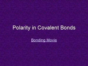 Polarity in Covalent Bonds Bonding Movie Polar Bond