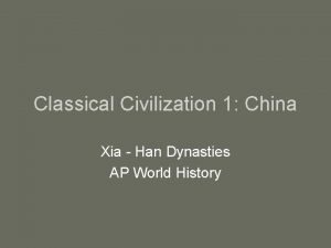 Classical Civilization 1 China Xia Han Dynasties AP