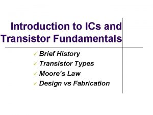 Introduction to ICs and Transistor Fundamentals Brief History