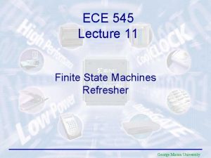 ECE 545 Lecture 11 Finite State Machines Refresher