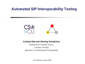 Automated SIP Interoperability Testing Archana Rao and Henning