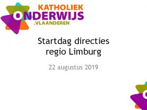 Startdag directies regio Limburg 22 augustus 2019 Agenda