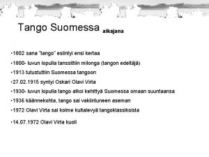 Tango Suomessa aikajana 1802 sana tango esiintyi ensi