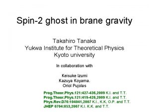 Spin2 ghost in brane gravity Takahiro Tanaka Yukwa