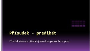 Psudek predikt Psudek slovesn psudek jmenn se sponou