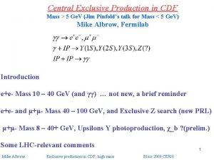 Central Exclusive Production in CDF Mass 5 Ge