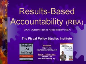 ResultsBased Accountability RBA AKA OutcomeBased Accountability OBA The