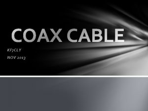 KF 7 CLY NOV 2013 What is coaxial