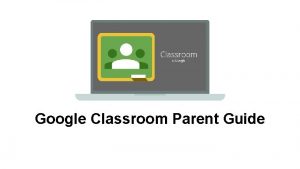 Google Classroom Parent Guide Google Classroom Explained Google