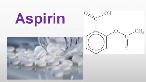 Aspirin Aspirin is the common name for the