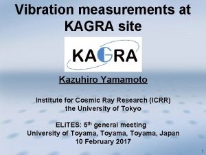 Vibration measurements at KAGRA site Kazuhiro Yamamoto Institute