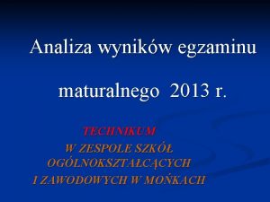 Analiza wynikw egzaminu maturalnego 2013 r TECHNIKUM W