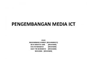 PENGEMBANGAN MEDIA ICT OLEH MUHAMMAD HANAFI 09144600025 DEVI