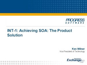 INT1 Achieving SOA The Product Solution Ken Wilner