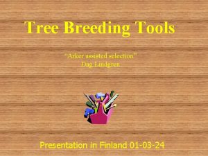 Tree Breeding Tools Arker assisted selection Dag Lindgren