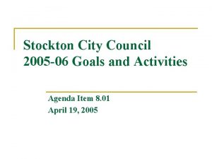 Stockton City Council 2005 06 Goals and Activities
