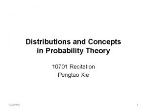 Distributions and Concepts in Probability Theory 10701 Recitation