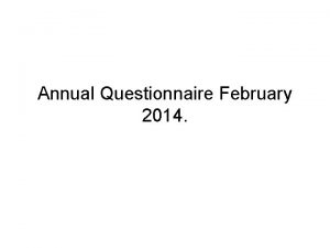 Annual Questionnaire February 2014 281 Questionnaires were handed