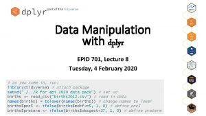 Data Manipulation with dplyr EPID 701 Lecture 8