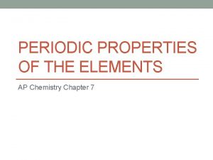 PERIODIC PROPERTIES OF THE ELEMENTS AP Chemistry Chapter