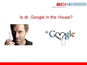 Is dr Google in the House Voorwaarde voor