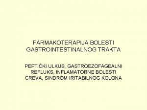 FARMAKOTERAPIJA BOLESTI GASTROINTESTINALNOG TRAKTA PEPTIKI ULKUS GASTROEZOFAGEALNI REFLUKS