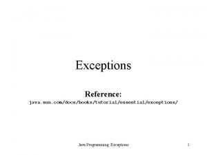 Exceptions Reference java sun comdocsbookstutorialessentialexceptions Java Programming Exceptions