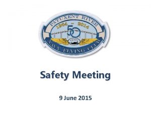 Safety Meeting 9 June 2015 Agenda Welcome Bo