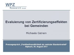 Evaluierung von Zertifizierungseffekten bei Gemeinden Michaela Gstrein Pressegesprch