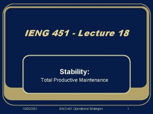 IENG 451 Lecture 18 Stability Total Productive Maintenance