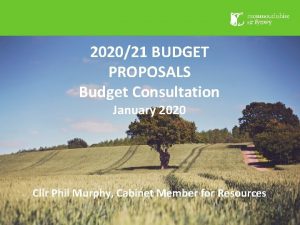 202021 BUDGET PROPOSALS Budget Consultation January 2020 Cllr