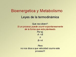 Bioenergetica y Metabolismo Leyes de la termodinmica Que