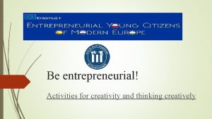 Be entrepreneurial Activities for creativity and thinking creatively