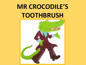 MR CROCODILES TOOTHBRUSH Watch the story of Mr