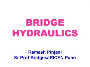 BRIDGE HYDRAULICS Ramesh Pinjani Sr Prof BridgesIRICEN Pune